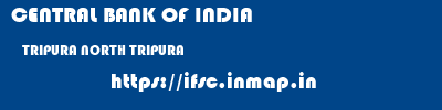 CENTRAL BANK OF INDIA  TRIPURA NORTH TRIPURA    ifsc code